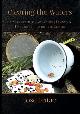 Despejando las aguas: Monografía sobre la adivinación de San Cipriano de los siglos XVII al XIX - Clearing the Waters: A Monograph on Saint Cyprian Divination from the 17th to the 19th Century