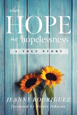 Cuando la esperanza se encontró con la desesperanza: Una historia real - When Hope Met Hopelessness: A True Story