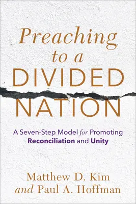 Predicando a una nación dividida: Un modelo de siete pasos para promover la reconciliación y la unidad - Preaching to a Divided Nation: A Seven-Step Model for Promoting Reconciliation and Unity