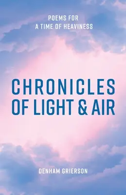 Crónicas de luz y aire: Poemas para un tiempo de pesadez - Chronicles of Light & Air: Poems for a Time of Heaviness