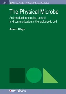 El Microbio Físico: Una Introducción al Ruido, el Control y la Comunicación en la Célula Procariota - The Physical Microbe: An Introduction to Noise, Control, and Communication in the Prokaryotic Cell