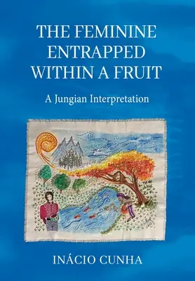 Lo femenino atrapado en una fruta: Una Interpretación Junguiana - The Feminine Entrapped Within a Fruit: A Jungian Interpretation