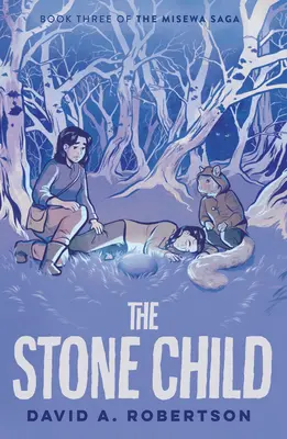 El niño de piedra: La Saga Misewa, Libro Tercero - The Stone Child: The Misewa Saga, Book Three