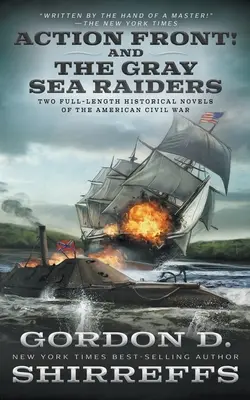 Frente de acción y The Gray Sea Raiders: Dos novelas históricas completas sobre la Guerra Civil Americana - Action Front! And The Gray Sea Raiders: Two Full-Length Historical Novels of the American Civil War