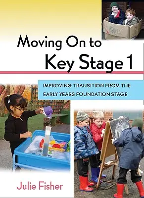 Pasar a la Etapa Clave 1: Mejorar la transición desde la Etapa Básica de la Educación Infantil - Moving on to Key Stage 1: Improving Transition from the Early Years Foundation Stage