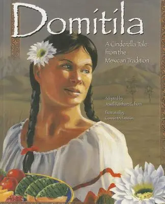 Domitila: Un Cuento De Cenicienta De La Tradición Mexicana - Domitila: A Cinderella Tale from the Mexican Tradition