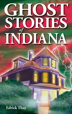 Historias de fantasmas de Indiana - Ghost Stories of Indiana