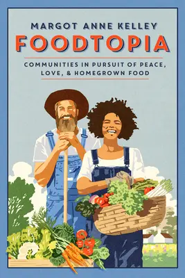 Foodtopia: Comunidades en busca de la paz, el amor y la comida casera - Foodtopia: Communities in Pursuit of Peace, Love, & Homegrown Food