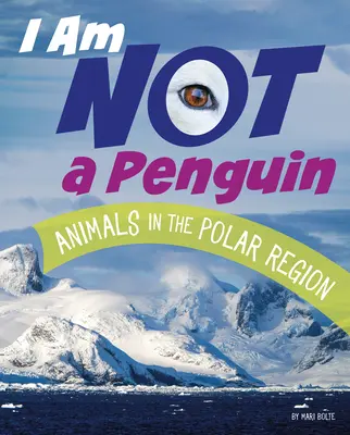 No soy un pingüino Animales de las regiones polares - I Am Not a Penguin: Animals in the Polar Regions