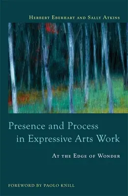 Presencia y proceso en el trabajo con artes expresivas: Al borde de la maravilla - Presence and Process in Expressive Arts Work: At the Edge of Wonder