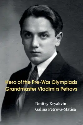 Héroe de las Olimpiadas de Preguerra: Gran Maestro Vladimirs Petrovs - Hero of the Pre-War Olympiads: Grandmaster Vladimirs Petrovs