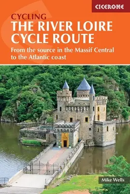 La Ruta Ciclista del Loira: Del nacimiento en el Macizo Central a la costa atlántica - The River Loire Cycle Route: From the Source in the Massif Central to the Atlantic Coast