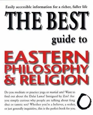 La mejor guía de filosofía y religión orientales: Información de fácil acceso para una vida más rica y plena - The Best Guide to Eastern Philosophy and Religion: Easily Accessible Information for a Richer, Fuller Life