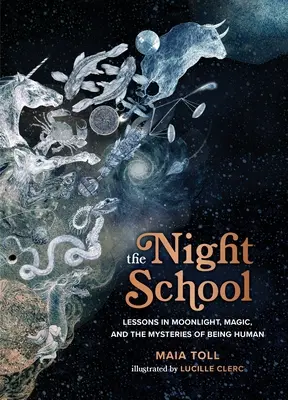 La escuela nocturna: Lecciones sobre la luz de la luna, la magia y los misterios del ser humano - The Night School: Lessons in Moonlight, Magic, and the Mysteries of Being Human