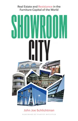 Showroom City: Bienes inmuebles y resistencia en la capital mundial del mueble - Showroom City: Real Estate and Resistance in the Furniture Capital of the World