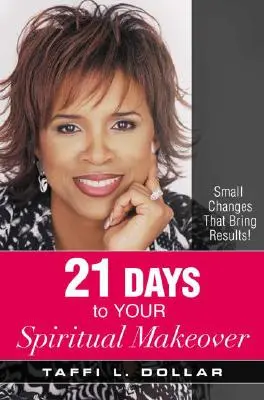 21 días para su cambio de imagen espiritual: Pequeños cambios que dan resultados - 21 Days to Your Spiritual Makeover: Small Changes That Bring Results!
