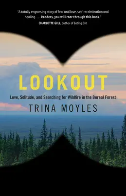 Mirador: Amor, soledad y búsqueda de incendios forestales en el bosque boreal - Lookout: Love, Solitude, and Searching for Wildfire in the Boreal Forest