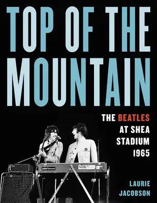 La cima de la montaña: The Beatles at Shea Stadium 1965 - Top of the Mountain: The Beatles at Shea Stadium 1965