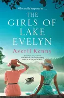 Las muchachas del lago Evelyn - Una arrolladora historia de familia, secretos y misterio en una pequeña ciudad para los fans de Lucinda Riley. - Girls of Lake Evelyn - A sweeping historical story of family, secrets and small town mystery for fans of Lucinda Riley