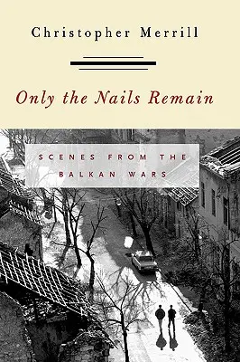 Sólo quedan las uñas: Escenas de las guerras balcánicas - Only the Nails Remain: Scenes from the Balkan Wars