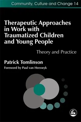 Enfoques terapéuticos en el trabajo con niños y jóvenes traumatizados: Teoría y práctica - Therapeutic Approaches in Work with Traumatised Children and Young People: Theory and Practice