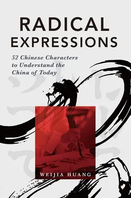 Expresiones radicales: 52 caracteres chinos para entender la China de hoy - Radical Expressions: 52 Chinese Characters to Understand the China of Today