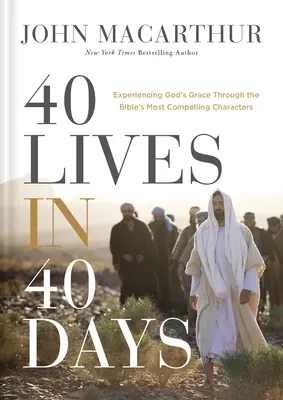 40 vidas en 40 días: Experimenta la gracia de Dios a través de los personajes más convincentes de la Biblia - 40 Lives in 40 Days: Experiencing God's Grace Through the Bible's Most Compelling Characters