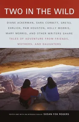 Dos en la naturaleza: Cuentos de aventuras de amigas, madres e hijas - Two in the Wild: Tales of Adventure from Friends, Mothers, and Daughters