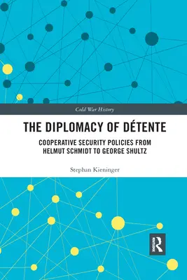 La diplomacia de la distensión: políticas de seguridad cooperativa de Helmut Schmidt a George Shultz - The Diplomacy of Dtente: Cooperative Security Policies from Helmut Schmidt to George Shultz