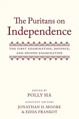 Los puritanos sobre la independencia: El primer examen, la defensa y el segundo examen - The Puritans on Independence: The First Examination, Defence, and Second Examination