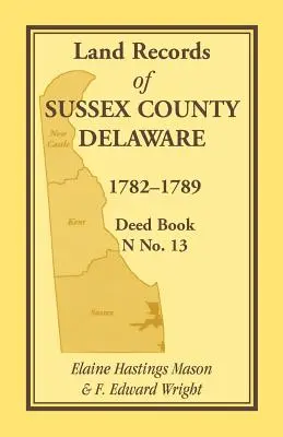 Registros de tierras del condado de Sussex, Delaware, 1782-1789: Deed Book N No. 13 - Land Records of Sussex County, Delaware, 1782-1789: Deed Book N No. 13