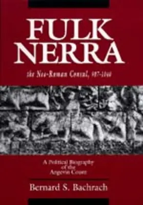 Fulk Nerra, cónsul neorromano 987-1040: biografía política del conde angevino - Fulk Nerra, the Neo-Roman Consul 987-1040: A Political Biography of the Angevin Count