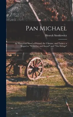 Pan Michael: Una novela histórica de Polonia, Ucrania y Turquía; secuela de A sangre y fuego y El diluvio». - Pan Michael: An Historical Novel of Poland, the Ukraine, and Turkey; a Sequel to With Fire and Sword