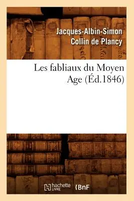 Les Fabliaux Du Moyen Age (m.1846) - Les Fabliaux Du Moyen Age (d.1846)