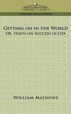 Cómo desenvolverse en el mundo; o consejos para triunfar en la vida - Getting on in the World; Or, Hints on Success in Life