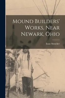 Trabajos de los constructores de túmulos, cerca de Newark, Ohio - Mound Builders' Works, Near Newark, Ohio