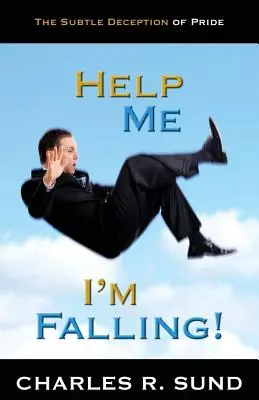 Ayúdame Me Estoy Cayendo!: El sutil engaño del orgullo - Help Me I'm Falling!: The Subtle Deception of Pride