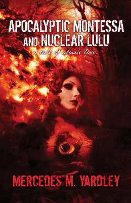 Montessa apocalíptica y Lulu nuclear: Una historia de amor atómico - Apocalyptic Montessa and Nuclear Lulu: A Tale of Atomic Love