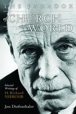 La paradoja de la Iglesia y el mundo: Escritos selectos de H. Richard Niebuhr - The Paradox of Church and World: Selected Writings of H. Richard Niebuhr