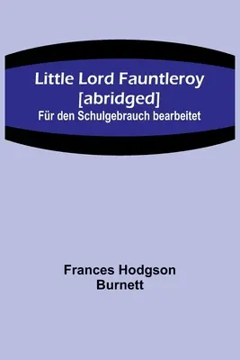 El pequeño Lord Fauntleroy [abreviado]: Con permiso del autor - Little Lord Fauntleroy [abridged]: Fr den Schulgebrauch bearbeitet