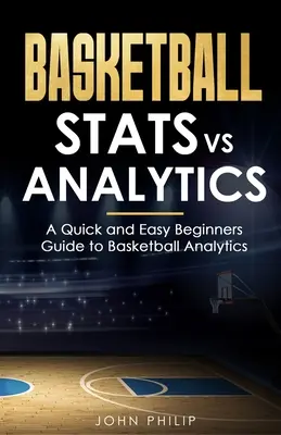 Basketball Stats vs Analytics: Guía rápida y sencilla para principiantes sobre la analítica del baloncesto - Basketball Stats vs Analytics: A Quick and Easy Beginners Guide to Basketball Analytics