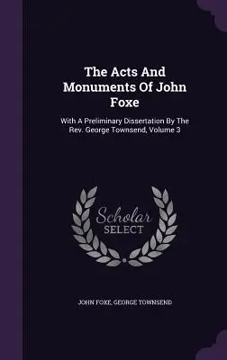 Los Hechos y Monumentos de John Foxe: Con Una Disertación Preliminar Del Rev. George Townsend, Tomo 3 - The Acts And Monuments Of John Foxe: With A Preliminary Dissertation By The Rev. George Townsend, Volume 3