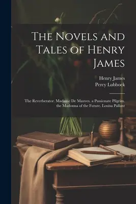 Novelas y cuentos de Henry James: The Reverberator. Madame De Mauves. a Passionate Pilgrim. the Madonna of the Future. Louisa Pallant - The Novels and Tales of Henry James: The Reverberator. Madame De Mauves. a Passionate Pilgrim. the Madonna of the Future. Louisa Pallant