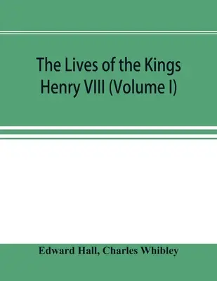 La vida de los reyes; Enrique VIII (Volumen I) - The Lives of the Kings; Henry VIII (Volume I)