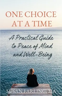 Una elección cada vez: Guía práctica para la paz mental y el bienestar - One Choice at a Time: A Practical Guide to Peace of Mind and Well-Being
