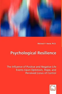 Resiliencia psicológica: la influencia de los acontecimientos vitales positivos y negativos en el optimismo, la esperanza y el locus de control percibido. - Psychological Resilience - The Influence of Positive and Negative Life Events Upon Optimism, Hope, and Perceived Locus of Control