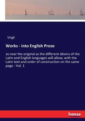 Obras - en prosa inglesa: lo más cerca del original que permiten los diferentes modismos de las lenguas latina e inglesa; con el texto latino y o - Works - into English Prose: as near the original as the different idioms of the Latin and English languages will allow; with the Latin text and or