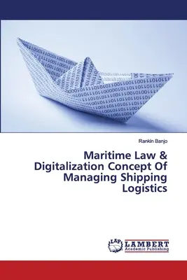 Derecho marítimo y digitalización Concepto de gestión de la logística marítima - Maritime Law & Digitalization Concept Of Managing Shipping Logistics