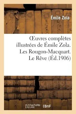 Oeuvres Compltes Illustres de mile Zola. Les Rougon-Macquart. Le Rve