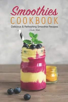 Libro de cocina de batidos: Recetas de batidos deliciosos y refrescantes - Smoothies Cookbook: Delicious & Refreshing Smoothie Recipes